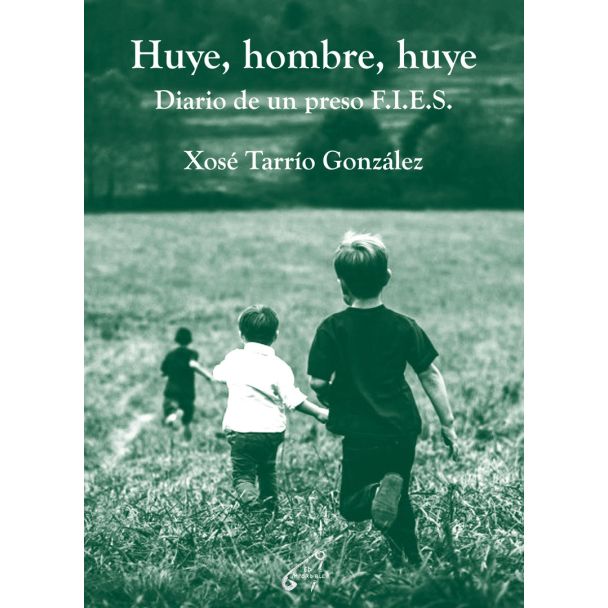 Huye, hombre, huye. Diario de un preso F.I.E.S.