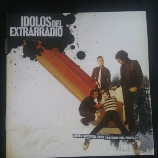 IDOLOS DEL EXTRARRADIO ¿Quien necesita amor teniendo una pistola? CD