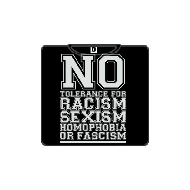 NO TOLERANCE FOR RACISM SEXISM HOMOPHOBIA OR FASCISM Negra o Gris plomo