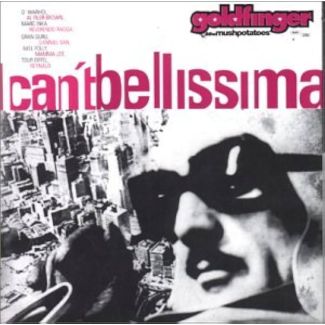 GOLDFINGER & THE MUSH POTATOES I Can't Bellisima CD