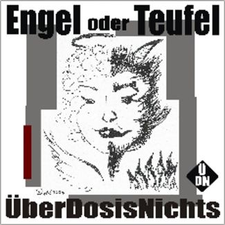 ENGEL ODER TEUFEL  Uberdosisnicht