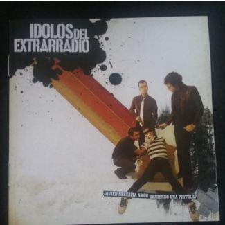 IDOLOS DEL EXTRARRADIO ¿Quien necesita amor teniendo una pistola? CD