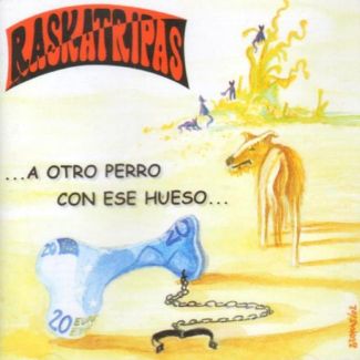 RASKATRIPAS ...A otro perro con ese hueso... CD