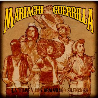 MARIACHI GUERRILLA  La tumba es demasiado silenciosa CD
