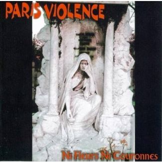 PARIS VIOLENCE Ni fleurs ni couronnes CD