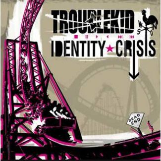 TROUBLEKID  Identity Crisis